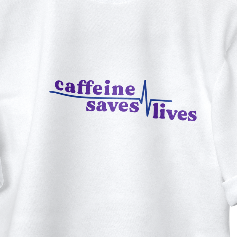 Caffeine Saves Lives Tee